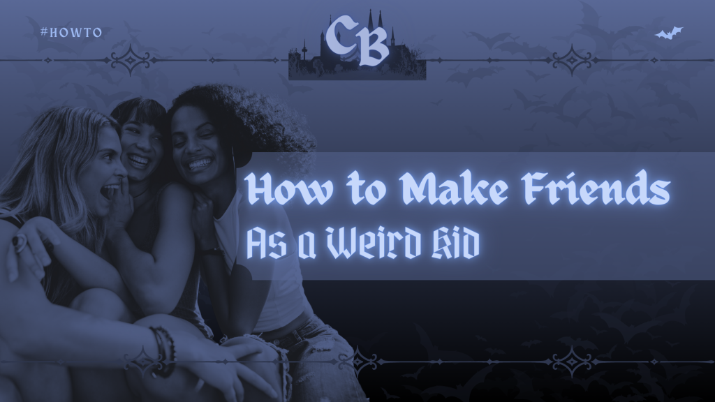 How to Make Friends as a Weird Kid